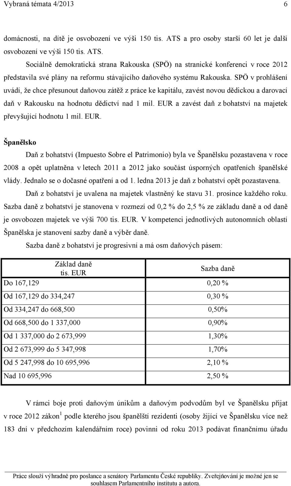 Sociálně demokratická strana Rakouska (SPÖ) na stranické konferenci v roce 2012 představila své plány na reformu stávajícího daňového systému Rakouska.