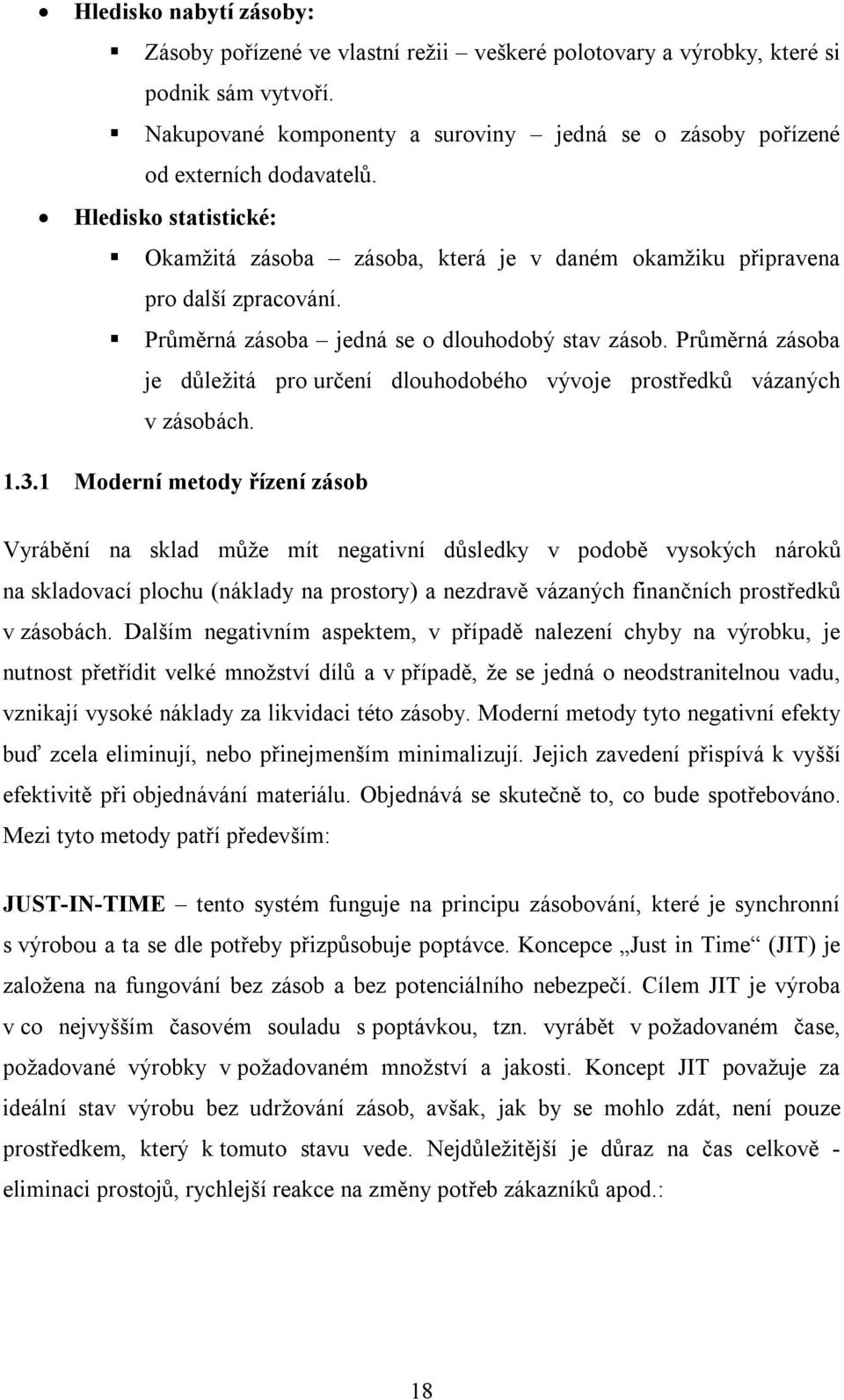 Průměrná zásoba je důležitá pro určení dlouhodobého vývoje prostředků vázaných v zásobách. 1.3.