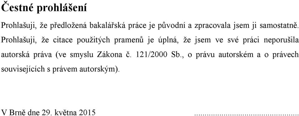 Prohlašuji, že citace použitých pramenů je úplná, že jsem ve své práci neporušila