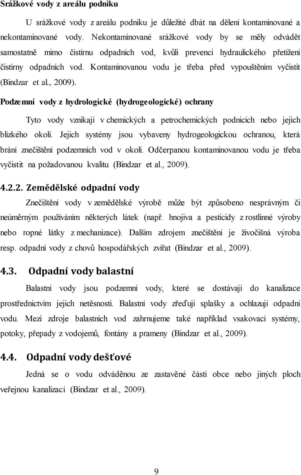 Kontaminovanou vodu je třeba před vypouštěním vyčistit (Bindzar et al., 2009).