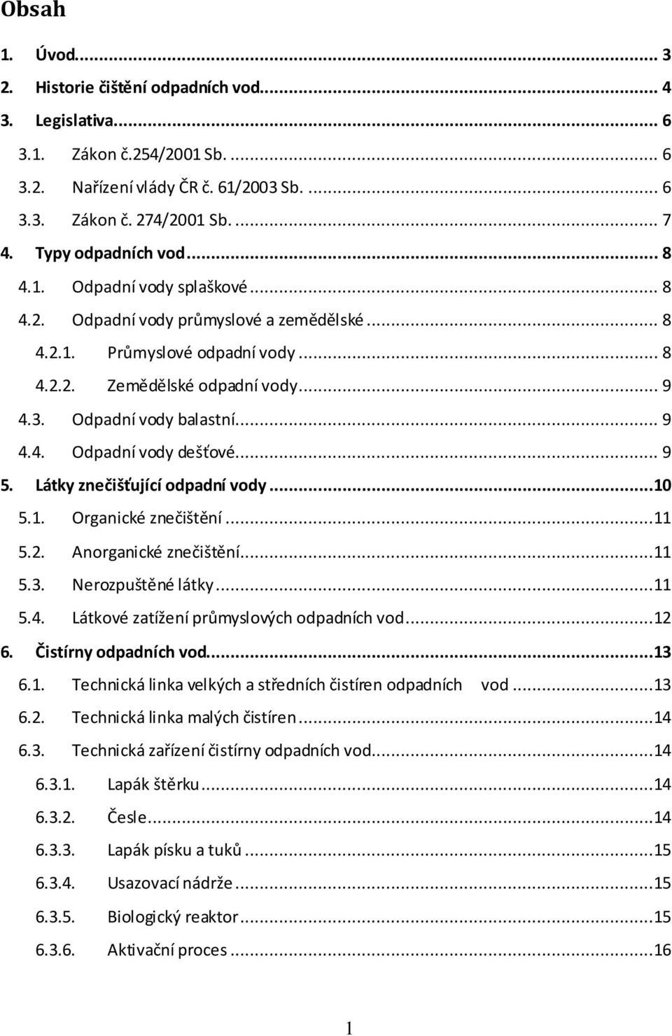 Odpadní vody balastní... 9 4.4. Odpadní vody dešťové... 9 5. Látky znečišťující odpadní vody...10 5.1. Organické znečištění...11 5.2. Anorganické znečištění...11 5.3. Nerozpuštěné látky...11 5.4. Látkové zatížení průmyslových odpadních vod.