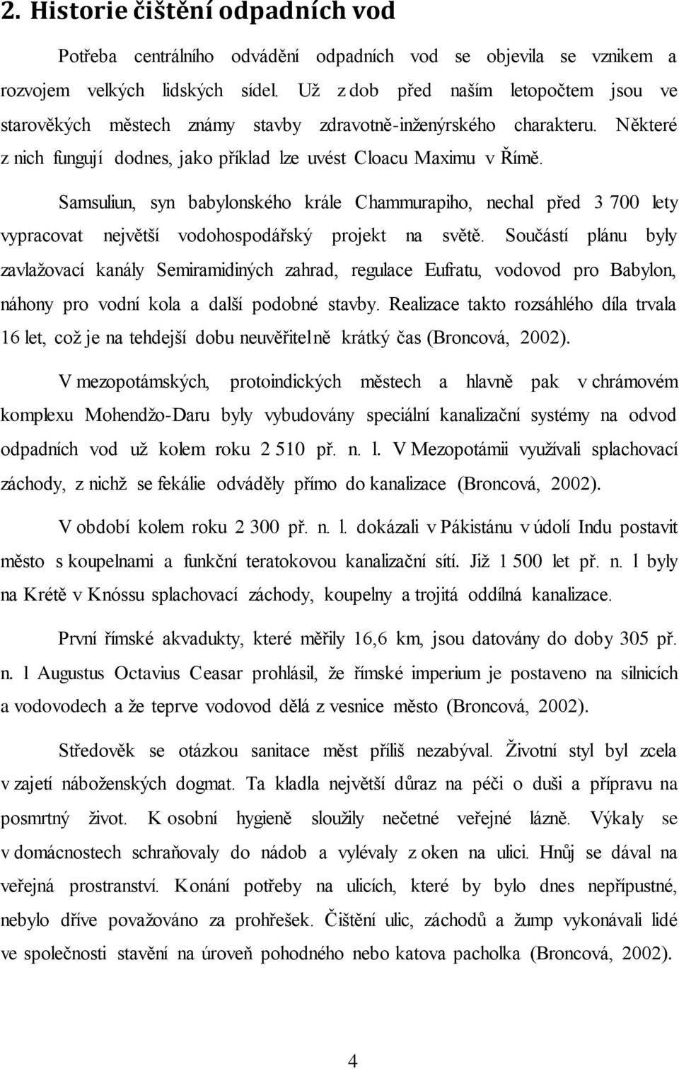 Samsuliun, syn babylonského krále Chammurapiho, nechal před 3 700 lety vypracovat největší vodohospodářský projekt na světě.