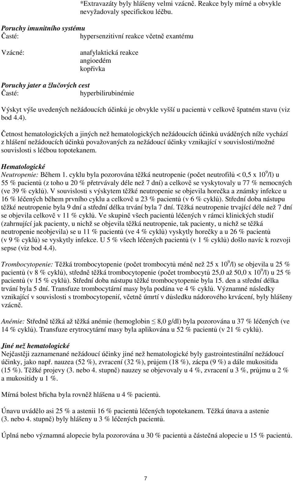 nežádoucích účinků je obvykle vyšší u pacientů v celkově špatném stavu (viz bod 4.4).