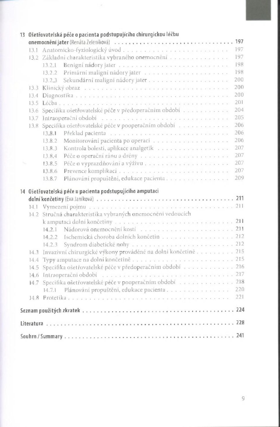 .. 200 13.3 K linický o b r a z... 200 13.4 D ia g n o s tik a... 200 13.5 L é č b a... 201 13.6 Specifika ošetřovatelské p éče v p ře d o p e ra č n ím o b d o b í... 204 13.