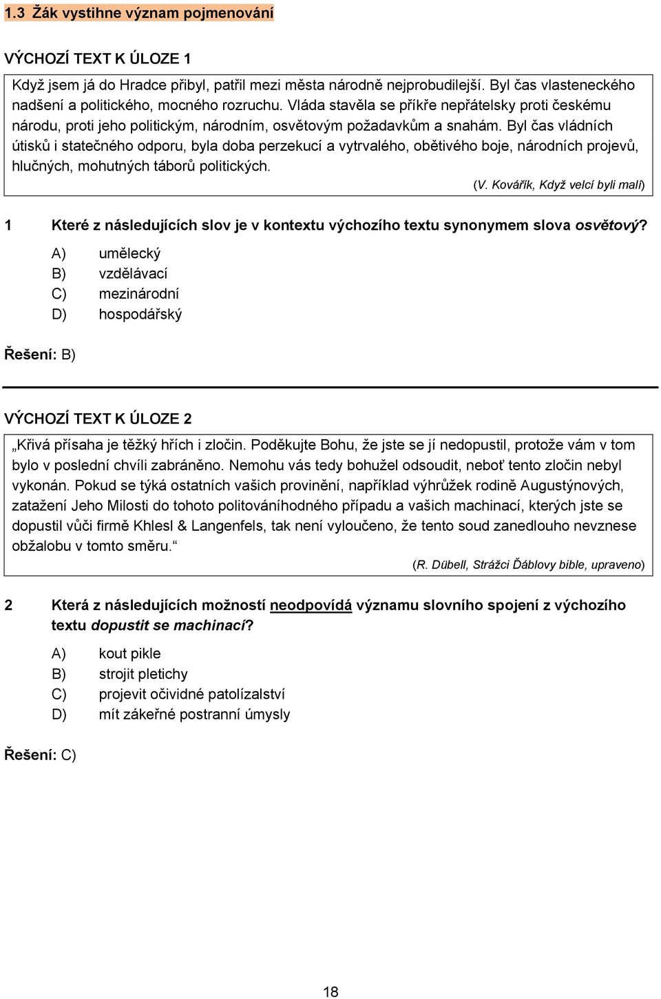 Byl čas vládních útisků i statečného odporu, byla doba perzekucí a vytrvalého, obětivého boje, národních projevů, hlučných, mohutných táborů politických. (V.