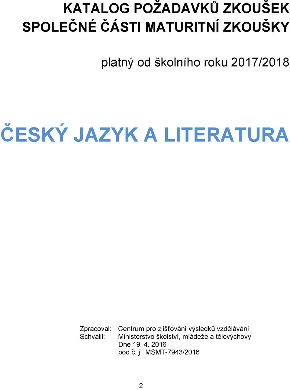 Centrum pro zjišťování výsledků vzdělávání Schválil: Ministerstvo