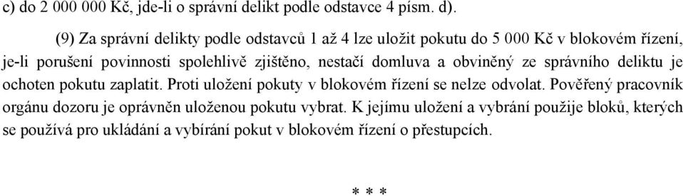 zjištěno, nestačí domluva a obviněný ze správního deliktu je ochoten pokutu zaplatit.