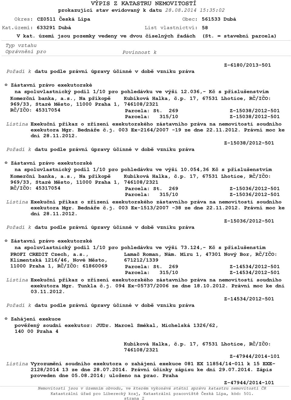 p. 17, 67531 Lhtice, RČ/IČO: 969/33, Staré Měst, 11000 Praha 1, RČ/IČO: 45317054 Listina Exekuční příkaz zřízení exekutrskéh zástavníh práva na nemvitsti sudníh exekutra Mgr. Bednáře č.j.