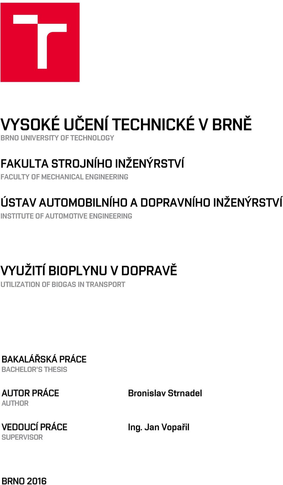 ENGINEERING VYUŽITÍ BIOPLYNU V DOPRAVĚ UTILIZATION OF BIOGAS IN TRANSPORT BAKALÁŘSKÁ PRÁCE