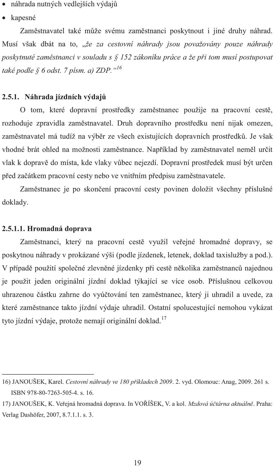 2 zákoníku práce a že při tom musí postupovat také podle 6 odst. 7 písm. a) ZDP. 16