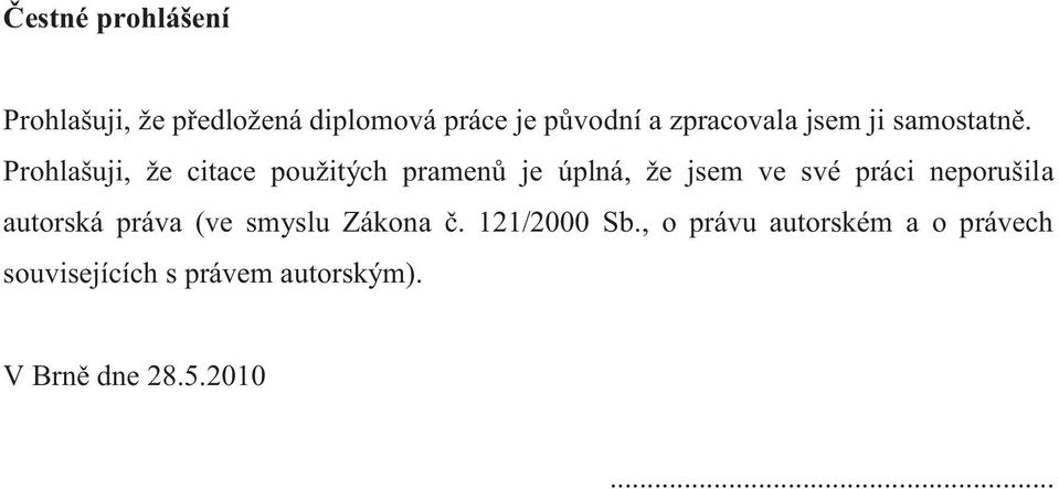 Prohlašuji, že citace použitých pramenů je úplná, že jsem ve své práci neporušila