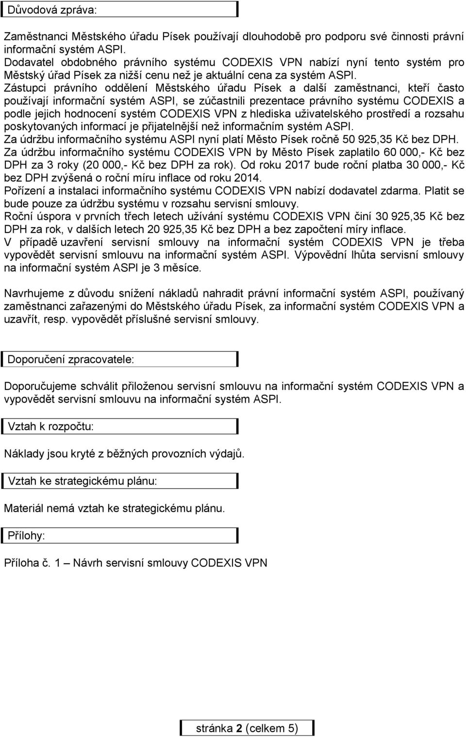 Zástupci právního oddělení Městského úřadu Písek a další zaměstnanci, kteří často používají informační systém ASPI, se zúčastnili prezentace právního systému CODEXIS a podle jejich hodnocení systém