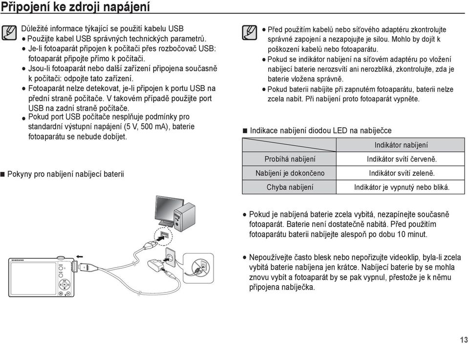 Fotoaparát nelze detekovat, je-li p ipojen k portu USB na p ední stran po íta e. V takovém p ípad použijte port USB na zadní stran po íta e.