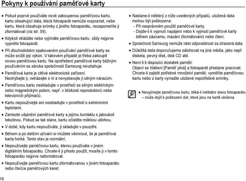 P i dlouhodobém opakovaném používání pam ové karty se m že snížit její výkon. V takovém p ípad je t eba zakoupit novou pam ovou kartu.