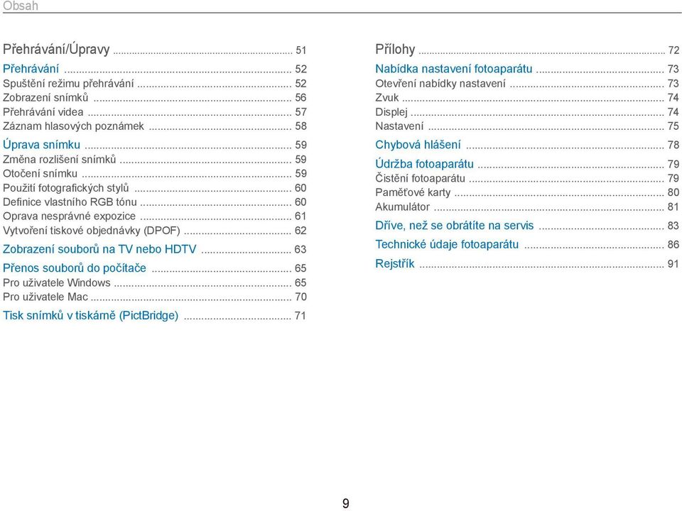 .. 62 Zobrazení souborů na TV nebo HDTV... 63 Přenos souborů do počítače... 65 Pro uživatele Windows... 65 Pro uživatele Mac... 70 Tisk snímků v tiskárně (PictBridge)... 71 Přílohy.