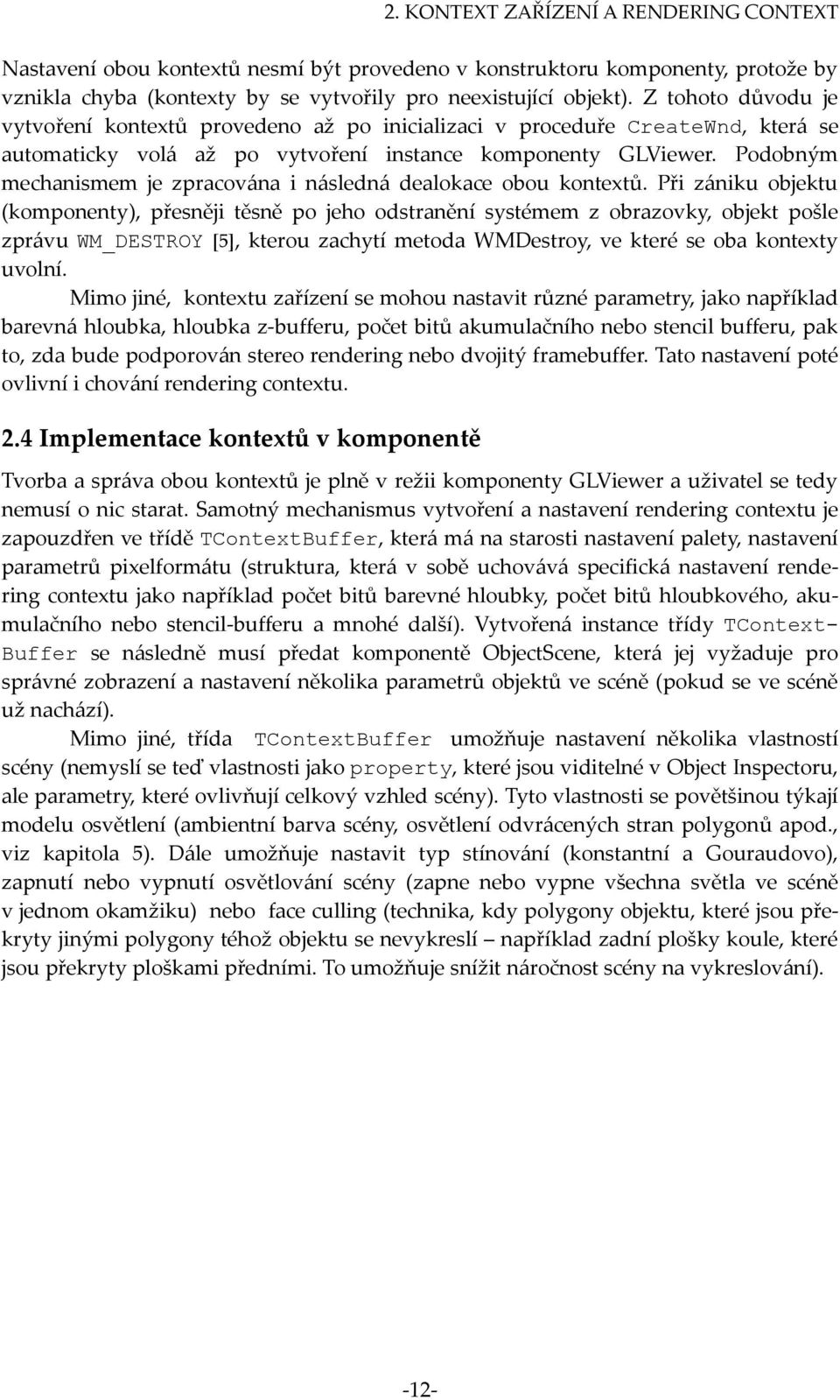 Podobným mechanismem je zpracována i následná dealokace obou kontextů.