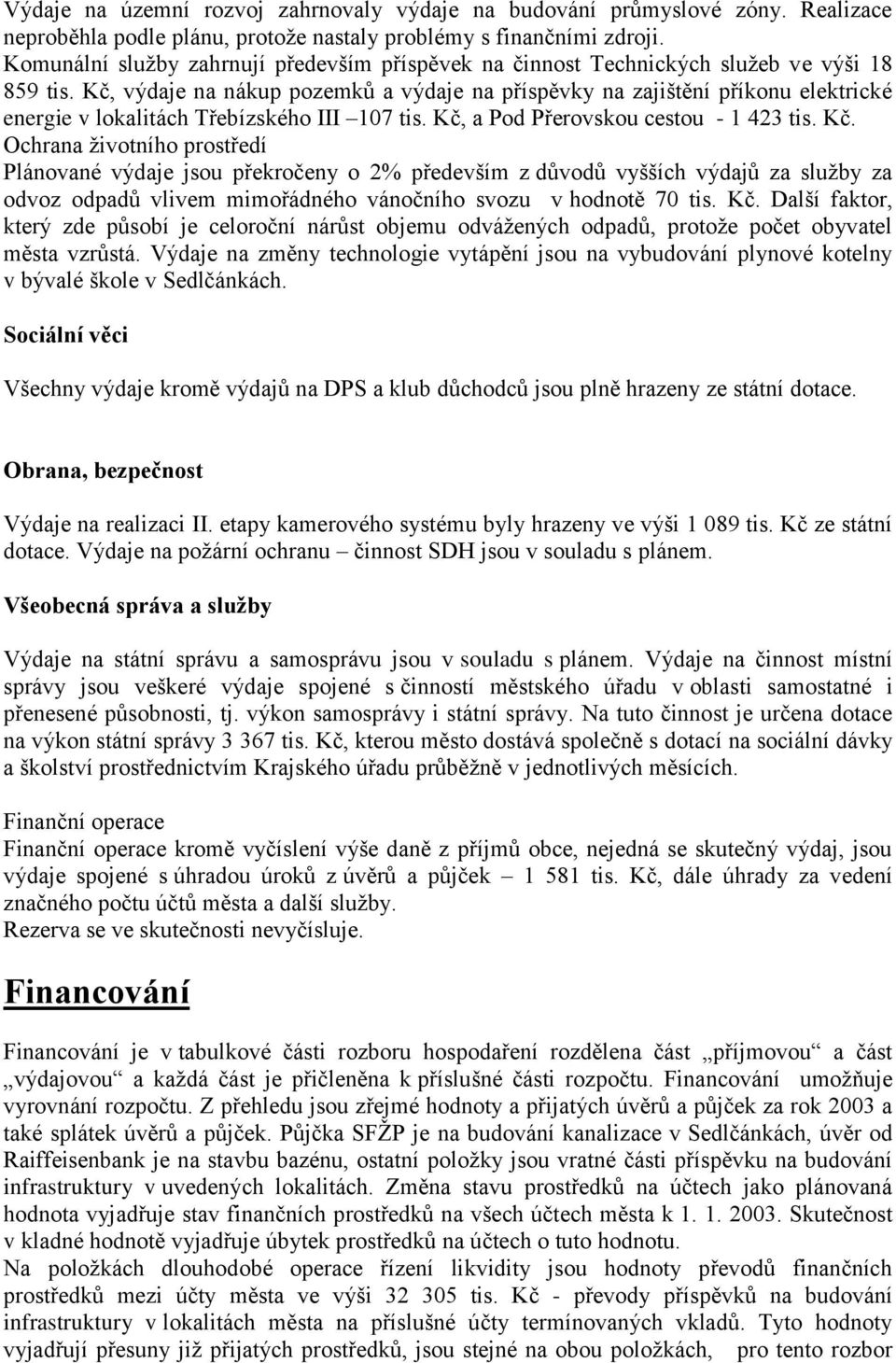 Kč, výdaje na nákup pozemků a výdaje na příspěvky na zajištění příkonu elektrické energie v lokalitách Třebízského III 107 tis. Kč,