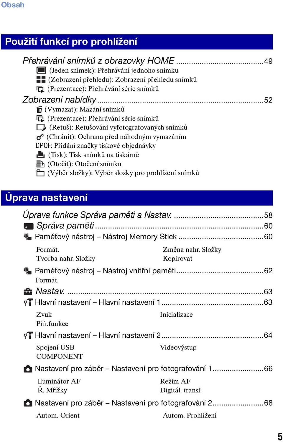 ..52 (Vymazat): Mazání snímků (Prezentace): Přehrávání série snímků (Retuš): Retušování vyfotografovaných snímků (Chránit): Ochrana před náhodným vymazáním DPOF: Přidání značky tiskové objednávky