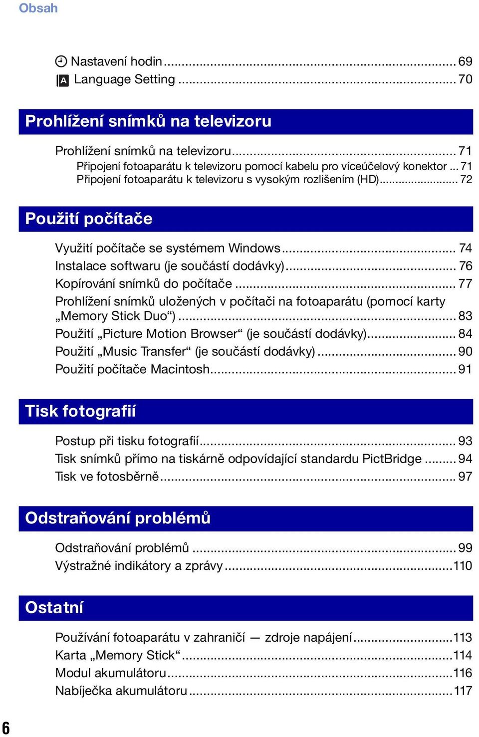 .. 76 Kopírování snímků do počítače... 77 Prohlížení snímků uložených v počítači na fotoaparátu (pomocí karty Memory Stick Duo )... 83 Použití Picture Motion Browser (je součástí dodávky).