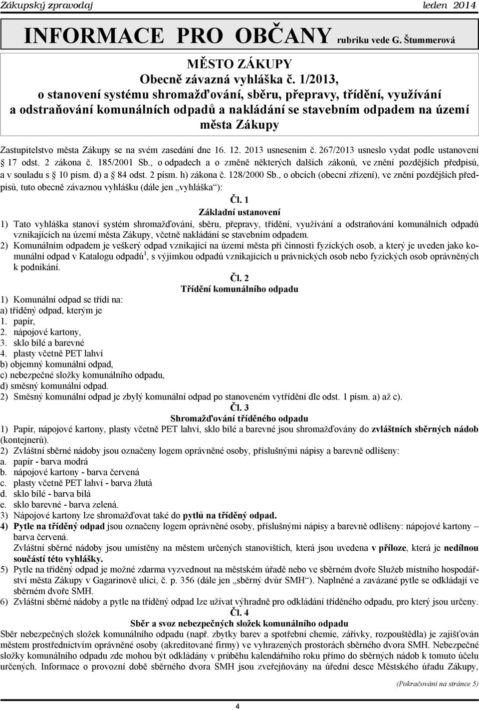 na svém zasedání dne 16. 12. 2013 usnesením č. 267/2013 usneslo vydat podle ustanovení 17 odst. 2 zákona č. 185/2001 Sb.