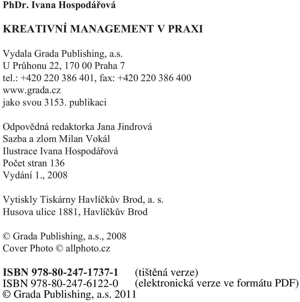 publikaci Odpovìdná redaktorka Jana Jindrová Sazba a zlom Milan Vokál Ilustrace Ivana Hospodáøová Poèet stran 136