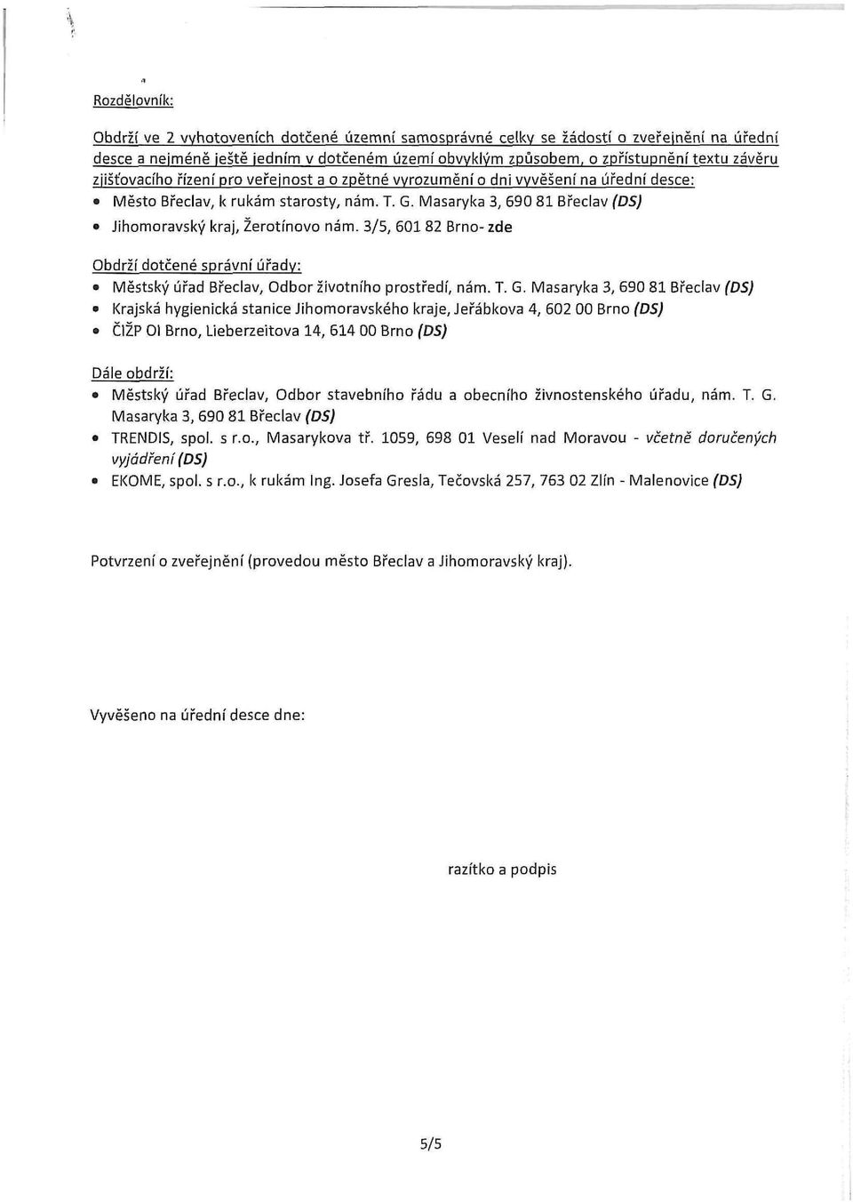 3/5, 601 82 Brno- zde Obdrží dotčené správní úřady: Městský úřad Břeclav, Odbor životního prostředí, nám. T. G.