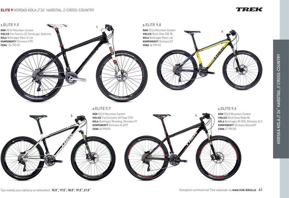 8 RÁM OCLV Mountain Carbon VIDLICE Rock Shox SID RL KOLA Bontrager Race Lite KOMPONENTY Shimano XT CENA 66 990 Kč 3. ELITE 9.7 3.