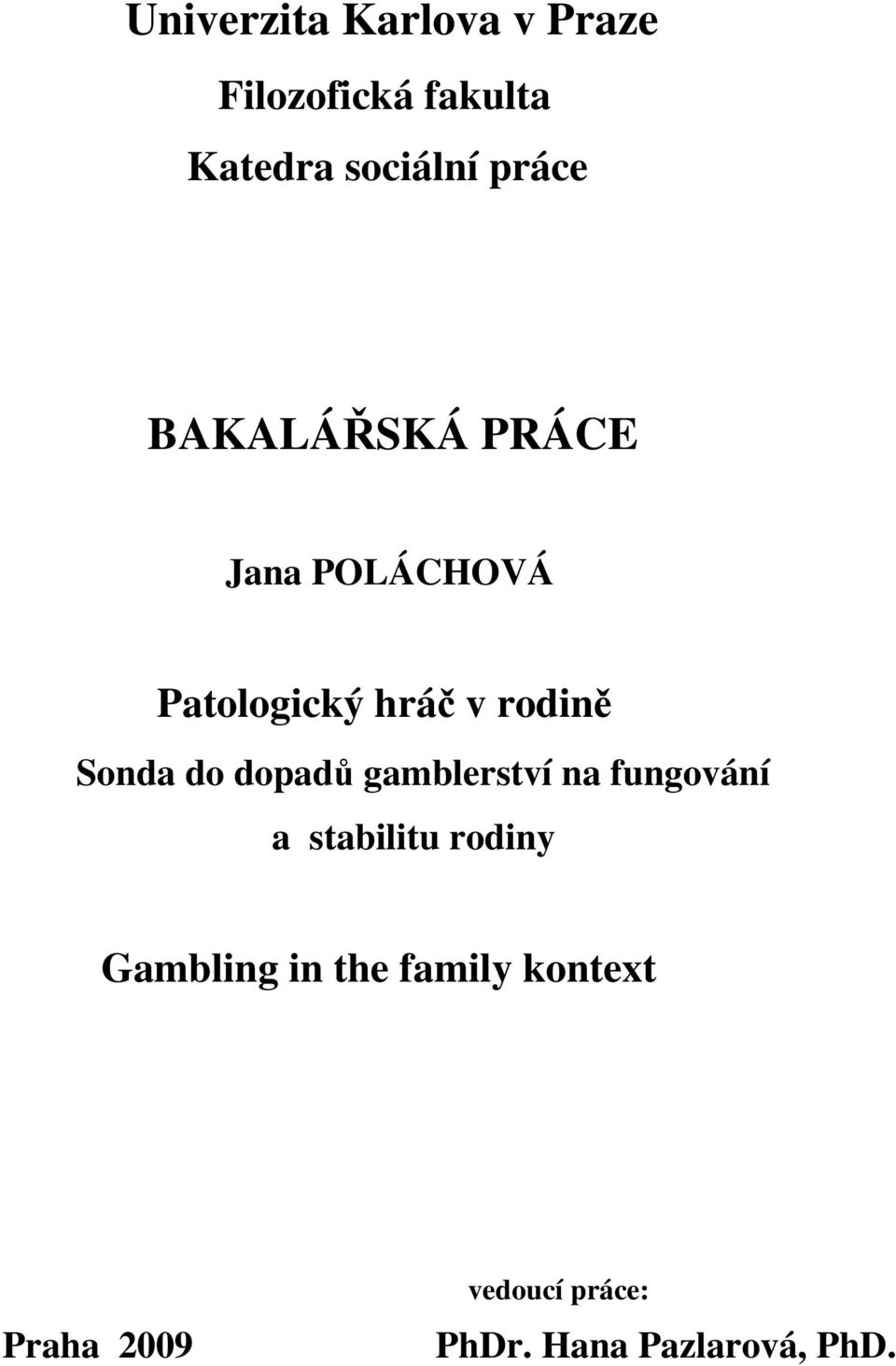 Sonda do dopadů gamblerství na fungování a stabilitu rodiny