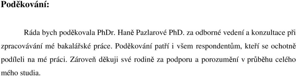 Poděkování patří i všem respondentům, kteří se ochotně podíleli na mé