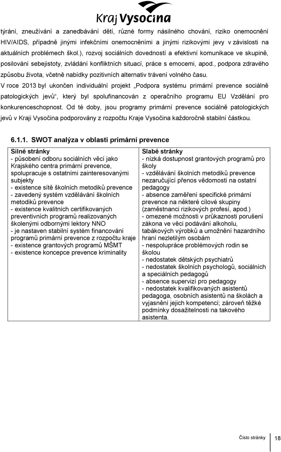 , podpora zdravého způsobu života, včetně nabídky pozitivních alternativ trávení volného času.
