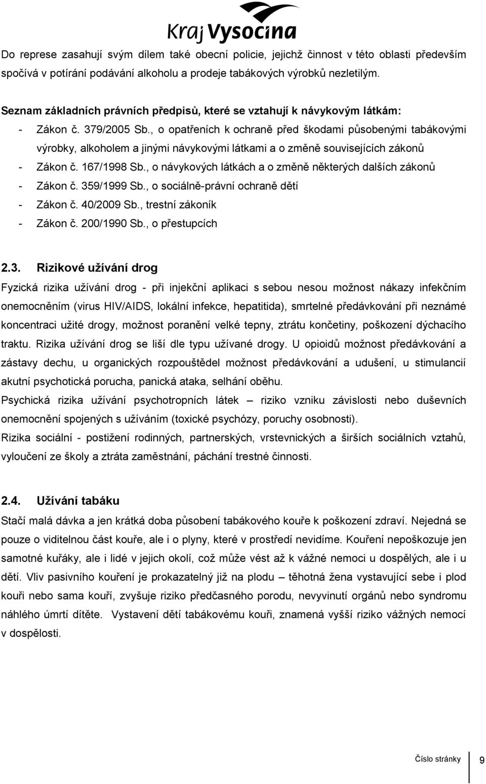 , o opatřeních k ochraně před škodami působenými tabákovými výrobky, alkoholem a jinými návykovými látkami a o změně souvisejících zákonů - Zákon č. 167/1998 Sb.