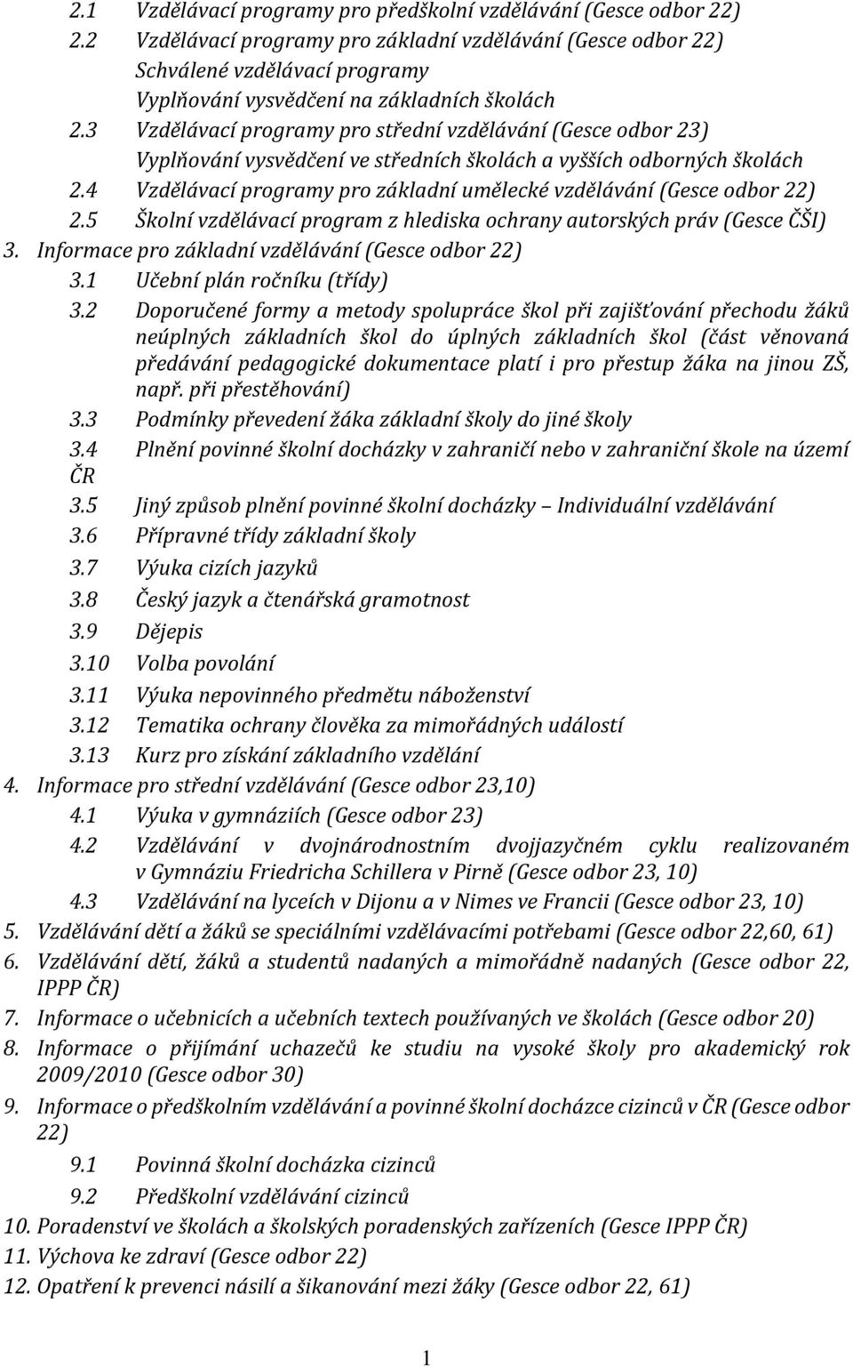 3 Vzdělávací programy pro střední vzdělávání (Gesce odbor 23) Vyplňování vysvědčení ve středních školách a vyšších odborných školách 2.