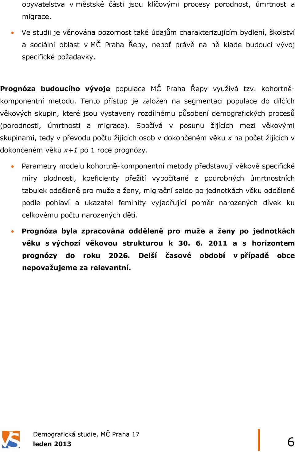 Prognóza budoucího vývoje populace MČ Praha Řepy vyuţívá tzv. kohortněkomponentní metodu.