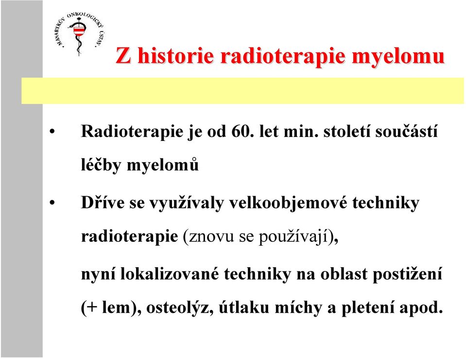 techniky radioterapie (znovu se používají), nyní lokalizované