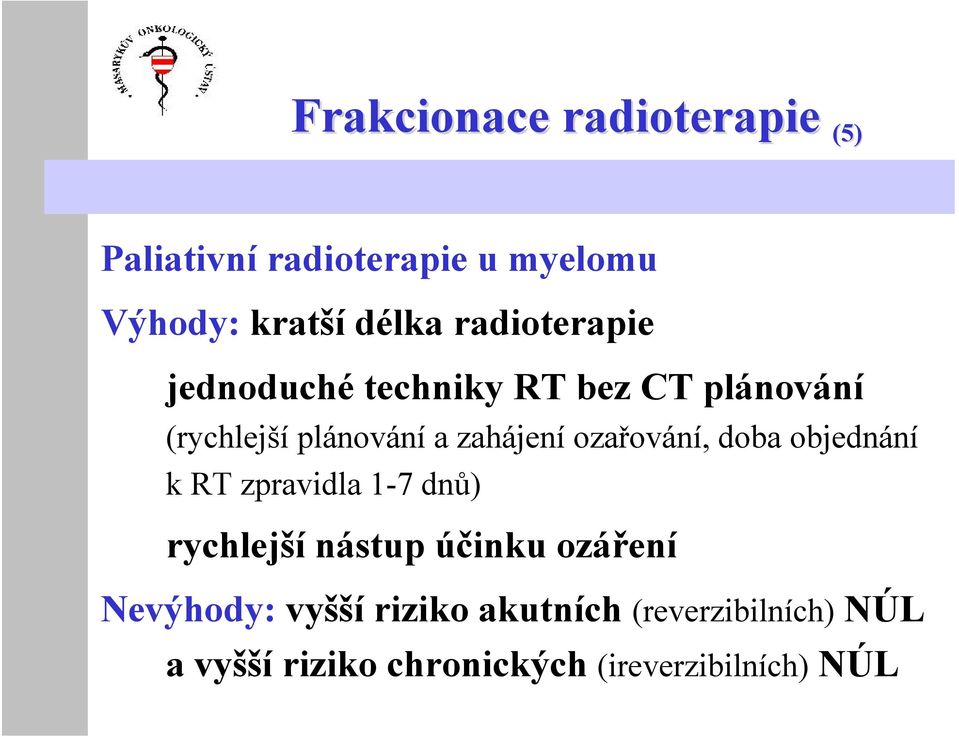 ozařování, doba objednání k RT zpravidla 1-7 dnů) rychlejší nástup účinku ozáření