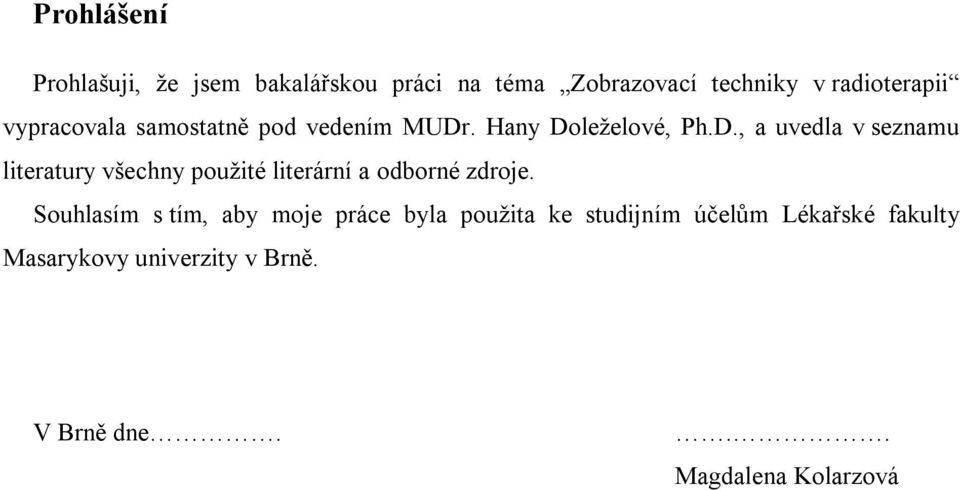 . Hany Doleželové, Ph.D., a uvedla v seznamu literatury všechny použité literární a odborné zdroje.