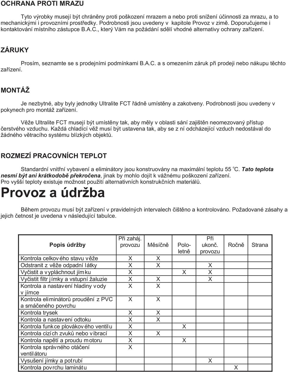 ZÁRUKY Prosím, seznamte se s prodejními podmínkami B.A.C. a s omezením záruk pøi prodeji nebo nákupu tìchto zaøízení. MONTÁŽ Je nezbytné, aby byly jednotky Ultralite FCT øádnì umístìny a zakotveny.