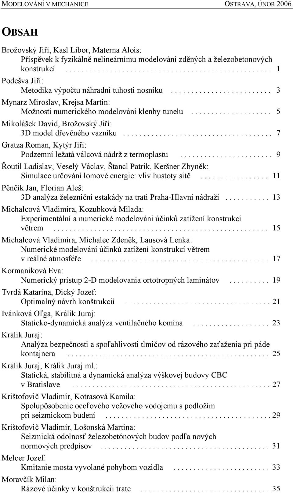 .................................... 7 Gratza Roman, Kytýr Jiří: Podzemní ležatá válcová nádrž z termoplastu.