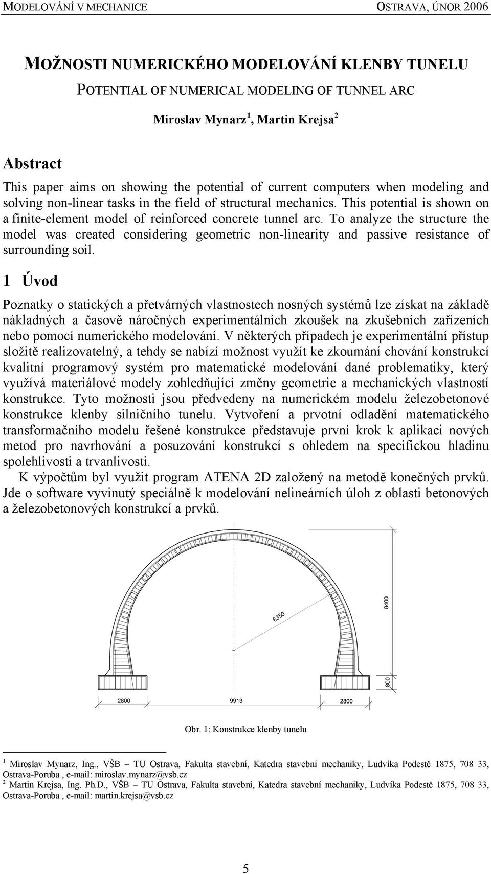 To analyze the structure the model was created considering geometric non-linearity and passive resistance of surrounding soil.