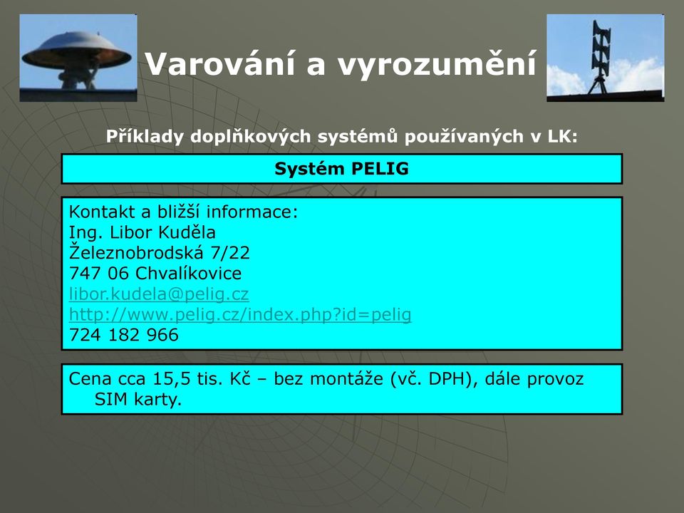 Libor Kuděla Ţeleznobrodská 7/22 747 06 Chvalíkovice libor.kudela@pelig.