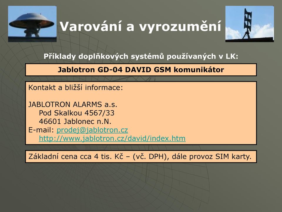Pod Skalkou 4567/33 46601 Jablonec n.n. E-mail: prodej@jablotron.
