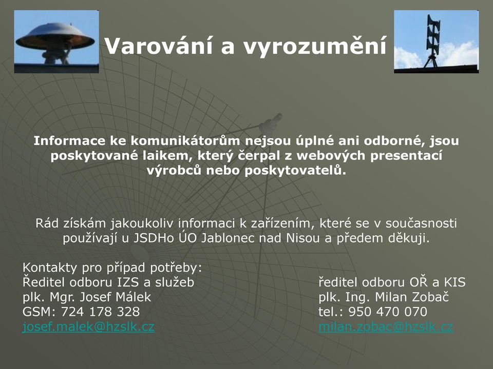 Rád získám jakoukoliv informaci k zařízením, které se v současnosti pouţívají u JSDHo ÚO Jablonec nad Nisou a předem
