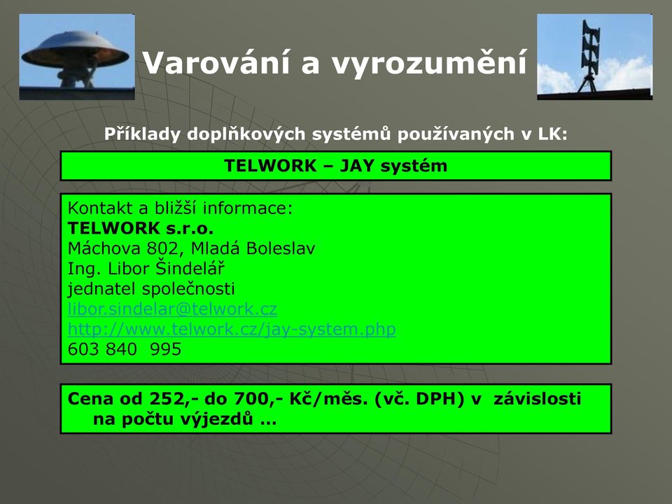 Libor Šindelář jednatel společnosti libor.sindelar@telwork.cz http://www.telwork.cz/jay-system.