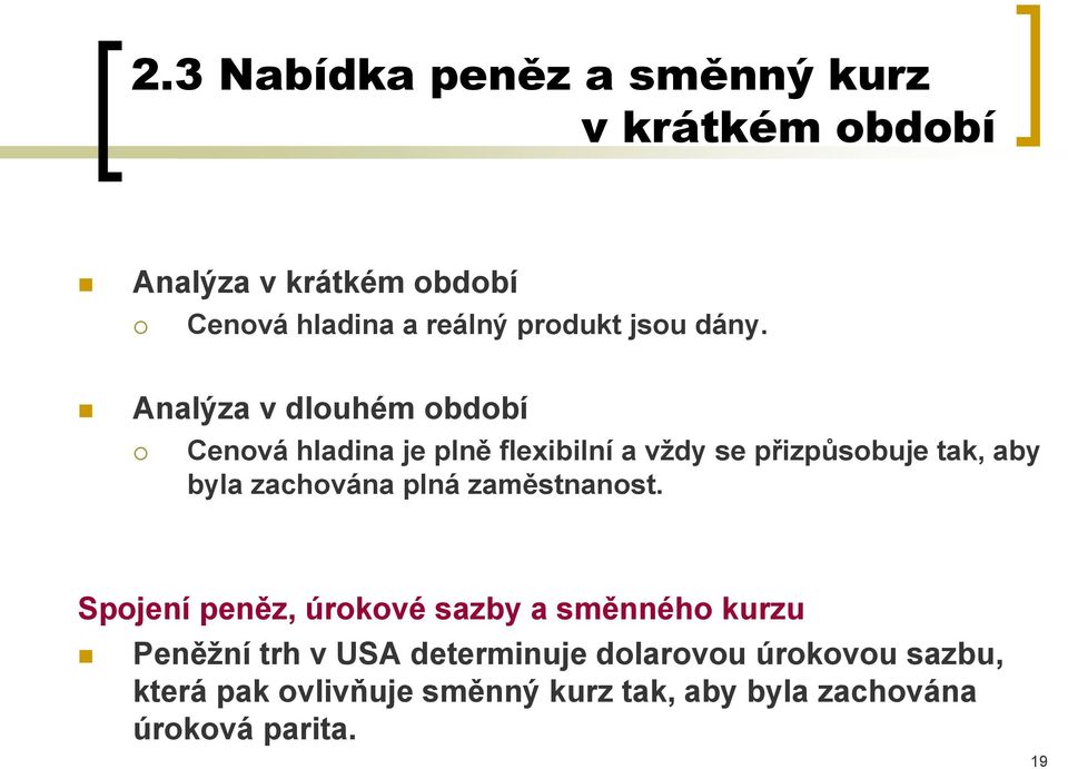 Analýza v dlouhém období Cenová hladina je plně flexibilní a vždy se přizpůsobuje tak, aby byla