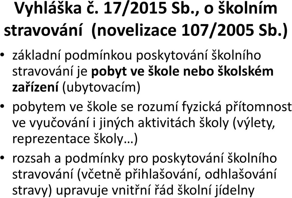 (ubytovacím) pobytem ve škole se rozumí fyzická přítomnost ve vyučování i jiných aktivitách školy