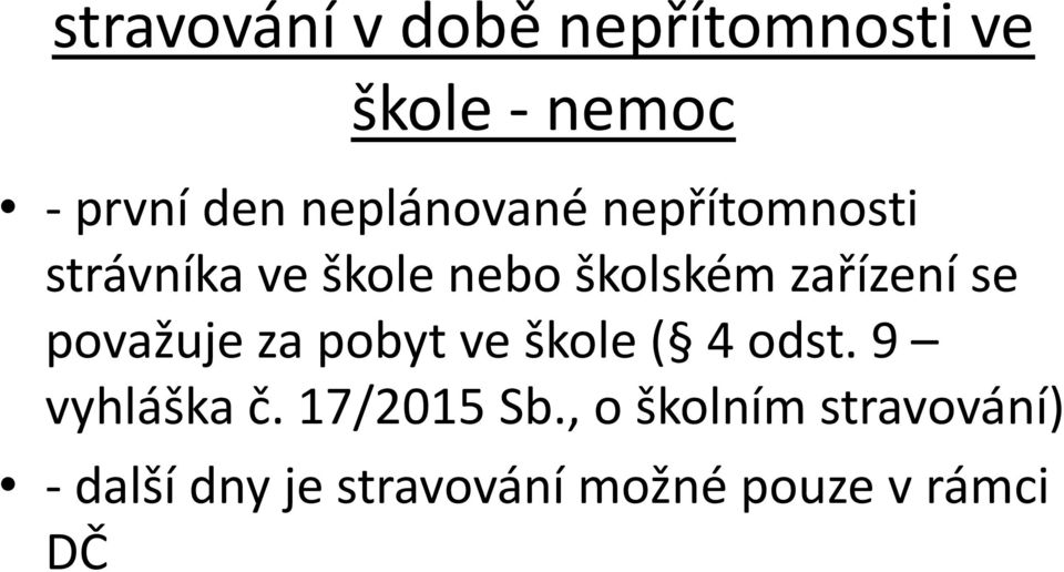 zařízení se považuje za pobyt ve škole ( 4 odst. 9 vyhláška č.