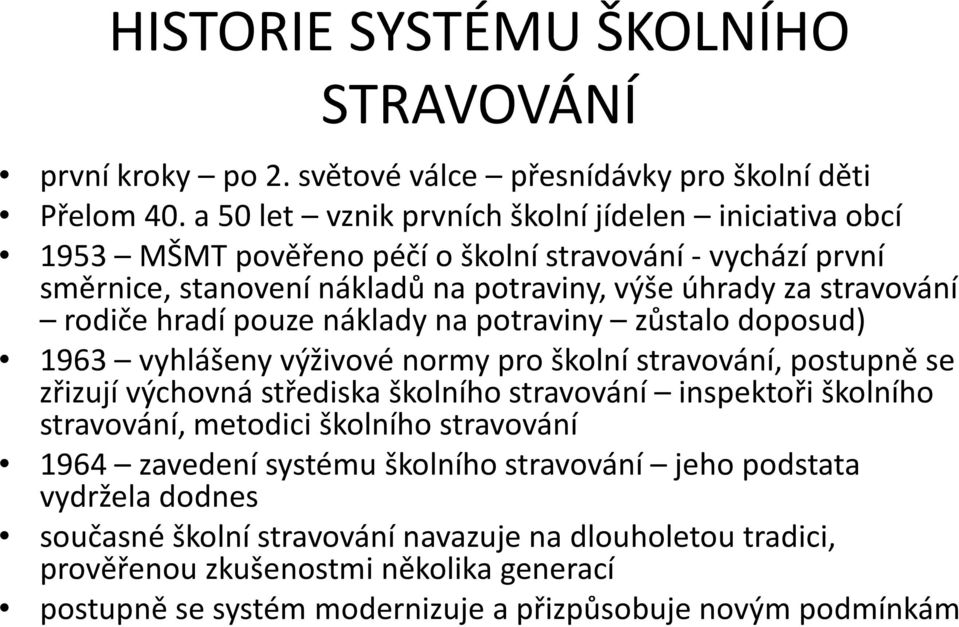 hradí pouze náklady na potraviny zůstalo doposud) 1963 vyhlášeny výživové normy pro školní stravování, postupně se zřizují výchovná střediska školního stravování inspektoři školního