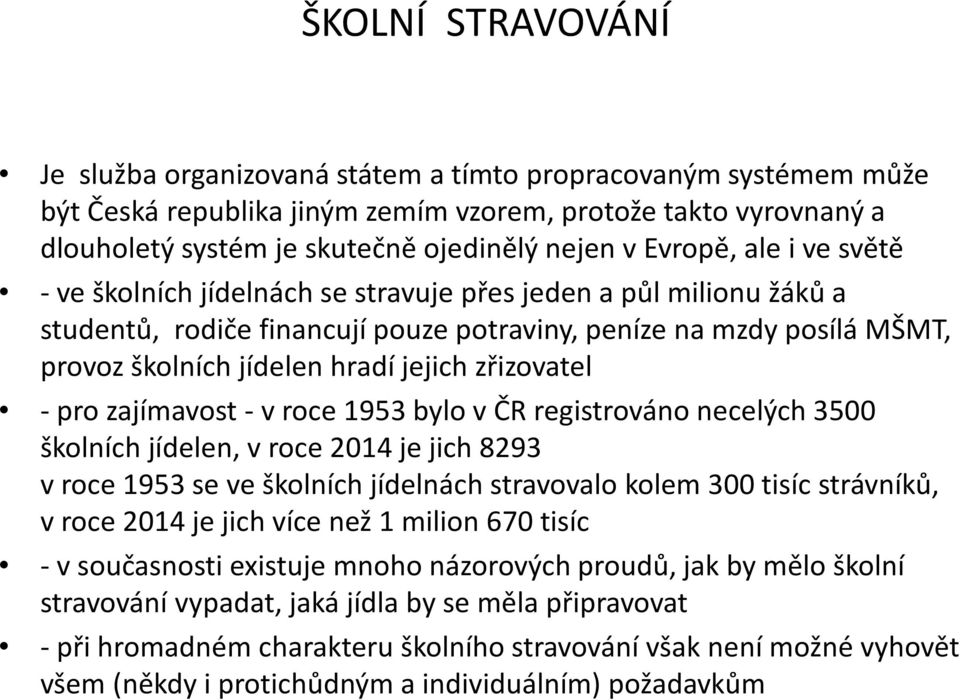 zřizovatel - pro zajímavost - v roce 1953 bylo v ČR registrováno necelých 3500 školních jídelen, v roce 2014 je jich 8293 v roce 1953 se ve školních jídelnách stravovalo kolem 300 tisíc strávníků, v