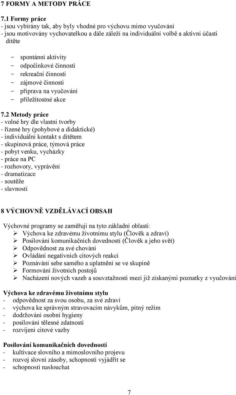 odpočinkové činnosti - rekreační činnosti - zájmové činnosti - příprava na vyučování - příležitostné akce 7.