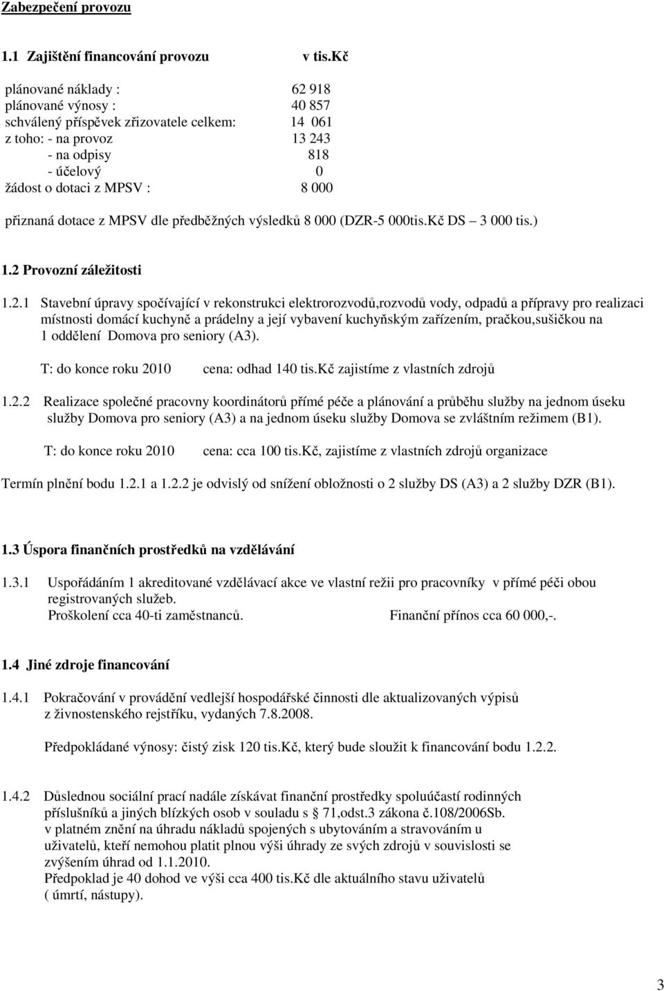 dotace z MPSV dle předběžných výsledků 8 000 (DZR-5 000tis.Kč DS 3 000 tis.) 1.2 